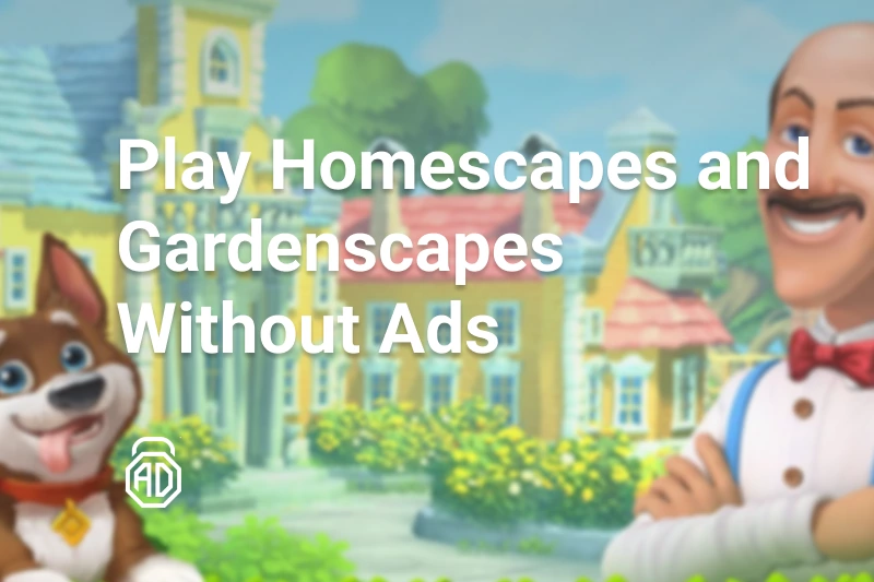 How to Play Homescapes and Gardenscapes Without Ads